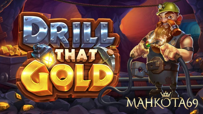 Drill That Gold MAHKOTA69